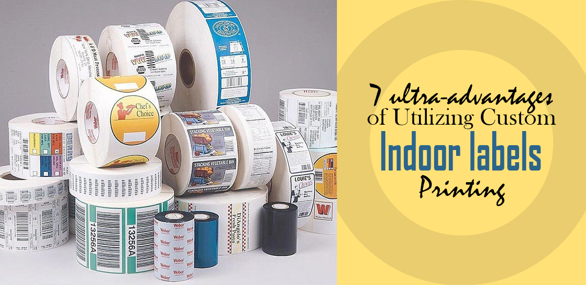 7-ultra-advantages-of-utilizing-custom-indoor-labels-Printing